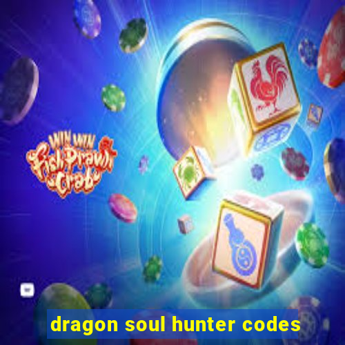 dragon soul hunter codes